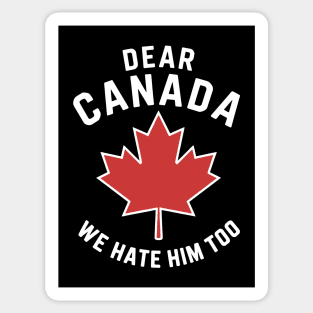 Dear Canada We Hate Him Too Sticker
